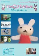 El libro de las monadas: Mascotas de fieltro bonitas y fáciles de hacer - The Cute Book: Cute and Easy-To-Make Felt Mascot