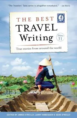 Los mejores relatos de viajes, volumen 11: Historias reales de todo el mundo - The Best Travel Writing, Volume 11: True Stories from Around the World