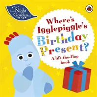 En el Jardín Nocturno: ¿Dónde está el regalo de cumpleaños de Igglepiggle? - Un libro para levantar las solapas - In the Night Garden: Where's Igglepiggle's Birthday Present? - A Lift-the-Flap Book