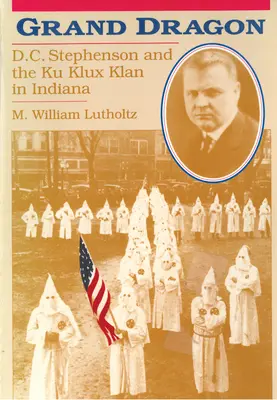 El Gran Dragón: D.C. Stephenson y el Ku Klux Klan - Grand Dragon: D.C. Stephenson and the Ku Klux Klan