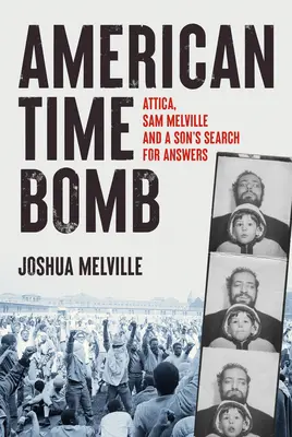 American Time Bomb: Attica, Sam Melville y la búsqueda de respuestas de un hijo - American Time Bomb: Attica, Sam Melville, and a Son's Search for Answers