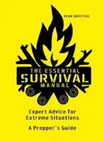 Manual Esencial de Supervivencia - Consejos de expertos para situaciones extremas - Guía del Prepper - Essential Survival Manual - Expert Advice for Extreme Situations - A Prepper's Guide