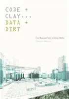 Código y arcilla, datos y suciedad: cinco mil años de medios de comunicación urbanos - Code and Clay, Data and Dirt: Five Thousand Years of Urban Media