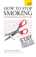 Cómo dejar de fumar - 30 soluciones a tu medida: Aprenda usted mismo - How to Stop Smoking - 30 Solutions to Suit You: Teach Yourself