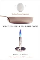 Lo que Einstein le dijo a su cocinera: La ciencia de la cocina explicada - What Einstein Told His Cook: Kitchen Science Explained