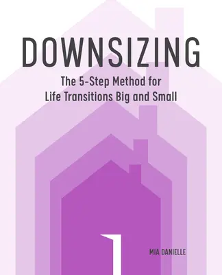 Downsizing: El método de los 5 pasos para las grandes y pequeñas transiciones en la vida - Downsizing: The 5-Step Method for Life Transitions Big and Small