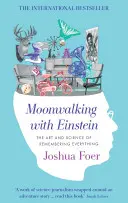 Moonwalking with Einstein - El arte y la ciencia de recordarlo todo - Moonwalking with Einstein - The Art and Science of Remembering Everything