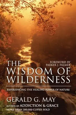 La sabiduría de lo salvaje: Experimentar el poder curativo de la naturaleza - The Wisdom of Wilderness: Experiencing the Healing Power of Nature