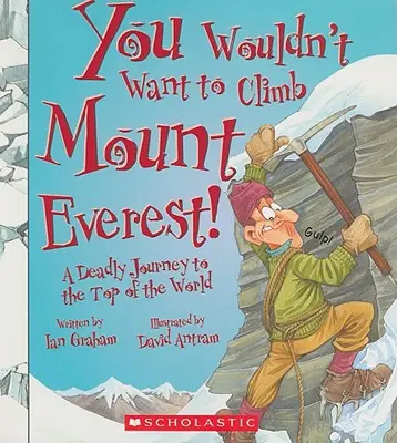 ¡No querrás escalar el Everest! (No querrás... Historia del mundo) - You Wouldn't Want to Climb Mount Everest! (You Wouldn't Want To... History of the World)