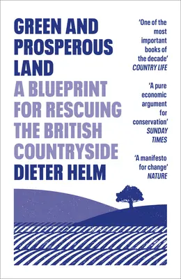 Tierra verde y próspera: Un plan para recuperar el campo británico - Green and Prosperous Land: A Blueprint for Rescuing the British Countryside