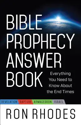 Libro de respuestas sobre la profecía bíblica: Todo lo que necesita saber sobre el fin de los tiempos - Bible Prophecy Answer Book: Everything You Need to Know about the End Times