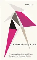 Fashioning China: Creatividad precaria y mujeres diseñadoras en la cultura shanzhai - Fashioning China: Precarious Creativity and Women Designers in Shanzhai Culture