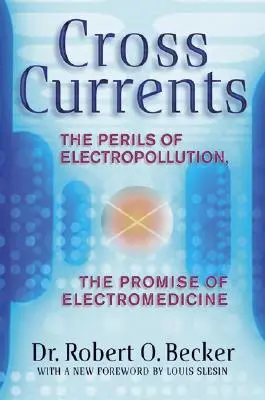 Corrientes cruzadas: Los peligros de la contaminación eléctrica y la promesa de la electromedicina - Cross Currents: The Perils of Electropollution, the Promise of Electromedicine