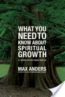 Lo que necesitas saber sobre el crecimiento espiritual: 12 lecciones que pueden cambiar tu vida - What You Need to Know about Spiritual Growth: 12 Lessons That Can Change Your Life