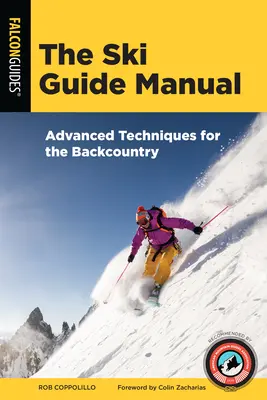 Manual del guía de esquí: Técnicas avanzadas para la travesía - The Ski Guide Manual: Advanced Techniques for the Backcountry