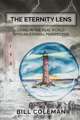 La lente de la eternidad: Vivir en el mundo real con una perspectiva eterna - The Eternity Lens: Living in the Real World with an Eternal Perspective