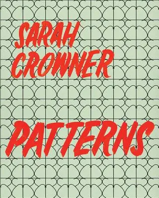 Sarah Crowner: Patrones - Sarah Crowner: Patterns