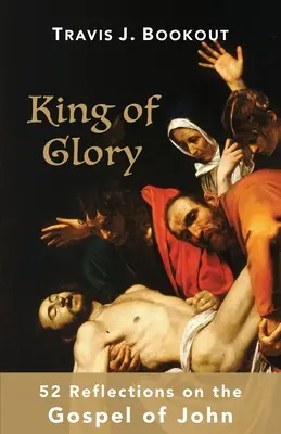 Rey de gloria: 52 reflexiones sobre el Evangelio de Juan - King of Glory: 52 Reflections on the Gospel of John