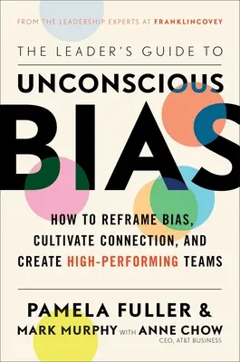 The Leader's Guide to Unconscious Bias: How to Reframe Bias, Cultivate Connection, and Create High-Performing Teams (La guía del líder sobre los prejuicios inconscientes: cómo replantear los prejuicios, cultivar la conexión y crear equipos de alto rendimiento) - The Leader's Guide to Unconscious Bias: How to Reframe Bias, Cultivate Connection, and Create High-Performing Teams