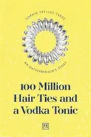 100 millones de lazos y un vodka con tónica: La historia de un empresario - 100 Million Hair Ties and a Vodka Tonic: An Entrepreneur's Story