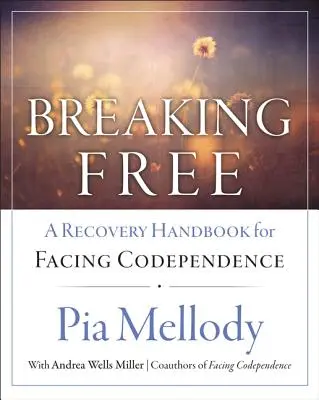 Liberarse: Manual de recuperación para afrontar la codependencia - Breaking Free: A Recovery Handbook for ``Facing Codependence''