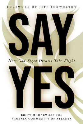 Di que sí: Cómo alzan el vuelo los sueños a la medida de Dios - Say Yes: How God-Sized Dreams Take Flight