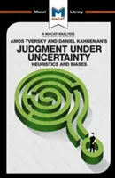 Análisis del libro de Amos Tversky y Daniel Kahneman Judgment Under Uncertainty: Heuristics and Biases (Juicio bajo incertidumbre: heurística y sesgos) - An Analysis of Amos Tversky and Daniel Kahneman's Judgment Under Uncertainty: Heuristics and Biases