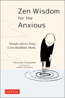 Sabiduría zen para los ansiosos: consejos sencillos de un monje budista zen - Zen Wisdom for the Anxious: Simple Advice from a Zen Buddhist Monk