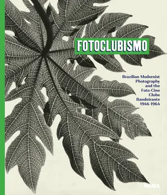 Fotoclubismo: la fotografía modernista brasileña y el Foto-Cine Clube Bandeirante, 1946-1964 - Fotoclubismo: Brazilian Modernist Photography and the Foto-Cine Clube Bandeirante, 1946-1964