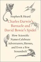 El percebe de Charles Darwin y la araña de David Bowie: Cómo los nombres científicos celebran a aventureros, héroes e incluso a algunos sinvergüenzas - Charles Darwin's Barnacle and David Bowie's Spider: How Scientific Names Celebrate Adventurers, Heroes, and Even a Few Scoundrels
