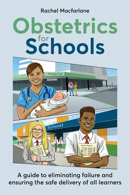 Obstetricia para escuelas: Cómo eliminar el fracaso y garantizar el parto seguro de todos los alumnos - Obstetrics for Schools: Eliminating Failure and Ensuring the Safe Delivery of All Learners