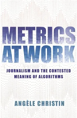 Métricas en el trabajo: El periodismo y el controvertido significado de los algoritmos - Metrics at Work: Journalism and the Contested Meaning of Algorithms