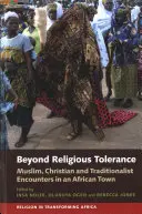 Más allá de la tolerancia religiosa: Encuentros entre musulmanes, cristianos y tradicionalistas en una ciudad africana - Beyond Religious Tolerance: Muslim, Christian & Traditionalist Encounters in an African Town