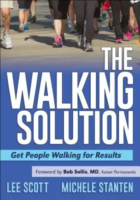 La solución a pie: Conseguir que la gente camine para obtener resultados - The Walking Solution: Get People Walking for Results