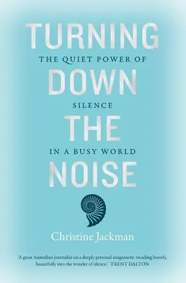 Apagar el ruido: El poder del silencio en un mundo ajetreado - Turning Down the Noise: The Quiet Power of Silence in a Busy World