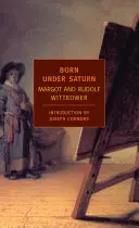 Nacidos bajo Saturno: El carácter y la conducta de los artistas: Una historia documentada desde la Antigüedad hasta la Revolución Francesa - Born Under Saturn: The Character and Conduct of Artists: A Documented History from Antiquity to the French Revolution