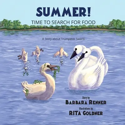 El verano Tiempo de buscar comida, Una historia sobre cisnes trompeteros - Summer! Time to Search for Food, A Story about Trumpeter Swans