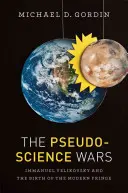 Las guerras de las pseudociencias: Immanuel Velikovsky y el nacimiento de la marginalidad moderna - The Pseudoscience Wars: Immanuel Velikovsky and the Birth of the Modern Fringe