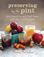 Conservas por pintas: Conservas rápidas de temporada para espacios reducidos de la autora de Food in Jars - Preserving by the Pint: Quick Seasonal Canning for Small Spaces from the Author of Food in Jars