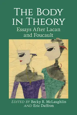 El cuerpo en la teoría: Ensayos después de Lacan y Foucault - The Body in Theory: Essays After Lacan and Foucault