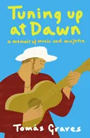 Tuning Up at Dawn - A Memoir of Music and Majorca (Afinando al amanecer - Memorias de música y Mallorca) - Tuning Up at Dawn - A Memoir of Music and Majorca