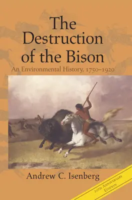 La destrucción del bisonte: Una historia medioambiental, 1750-1920 - The Destruction of the Bison: An Environmental History, 1750-1920