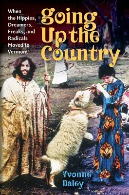 Going Up the Country - Cuando los hippies, soñadores, frikis y radicales se mudaron a Vermont - Going Up the Country - When the Hippies, Dreamers, Freaks, and Radicals Moved to Vermont