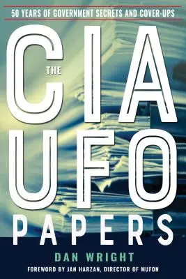 Los documentos OVNI de la CIA: 50 años de secretos y encubrimientos gubernamentales - The CIA UFO Papers: 50 Years of Government Secrets and Cover-Ups