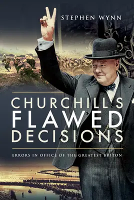 Las decisiones erróneas de Churchill: Los errores en el cargo del más grande británico - Churchill's Flawed Decisions: Errors in Office of the Greatest Briton