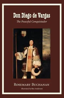 Don Diego de Vargas: El conquistador pacífico - Don Diego de Vargas: The Peaceful Conquistador