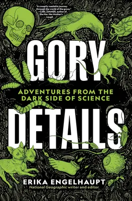 Detalles sangrientos: Aventuras desde el lado oscuro de la ciencia - Gory Details: Adventures from the Dark Side of Science