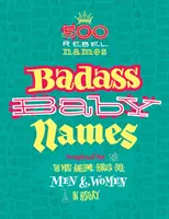 Badass Baby Names: Inspirados en los hombres y mujeres más asombrosos, intrépidos y geniales de la historia - Badass Baby Names: Inspired by the Most Awesome, Fearless and Cool Men and Women in History