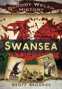 Historia sangrienta de Gales Swansea - Bloody Welsh History: Swansea