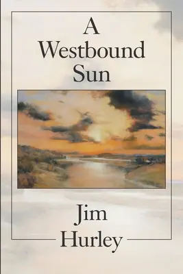 Un sol que va hacia el Oeste: Relatos, memorias y poemas - A Westbound Sun: Short Stories, Memoirs and Poems